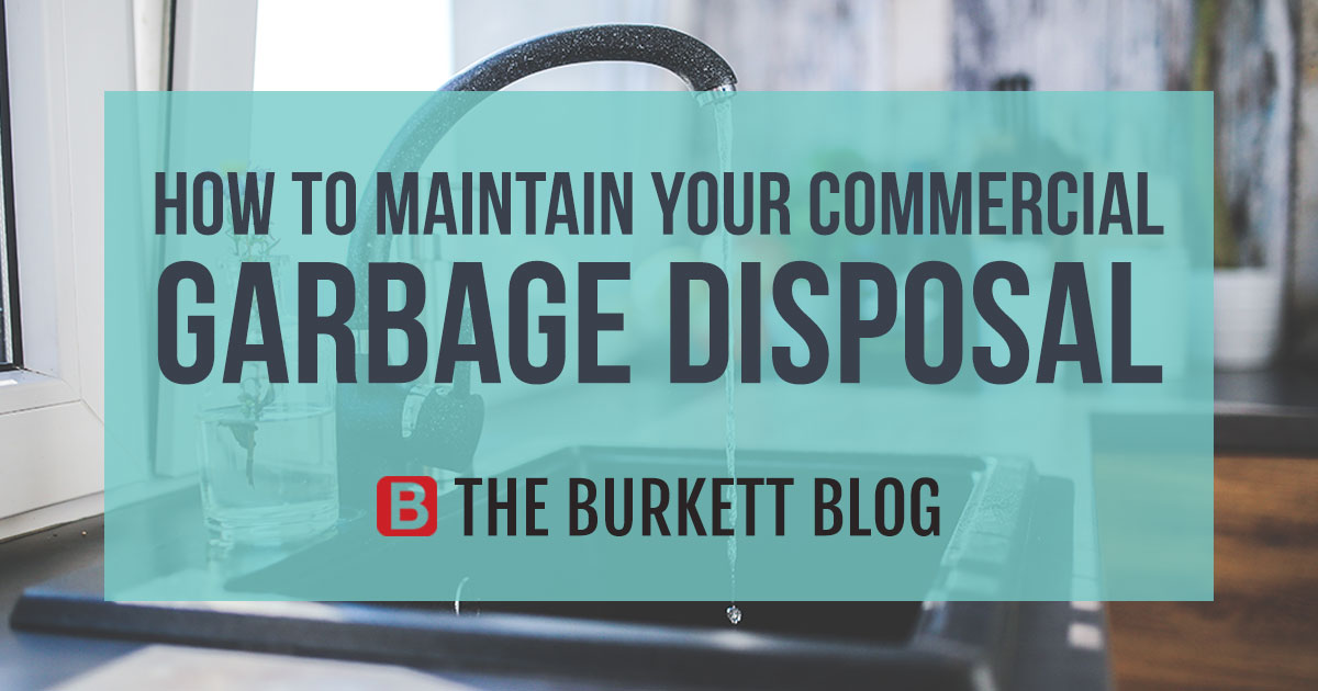 how-to-maintain-your-commercial-garbage-disposal-the-burkett-blog