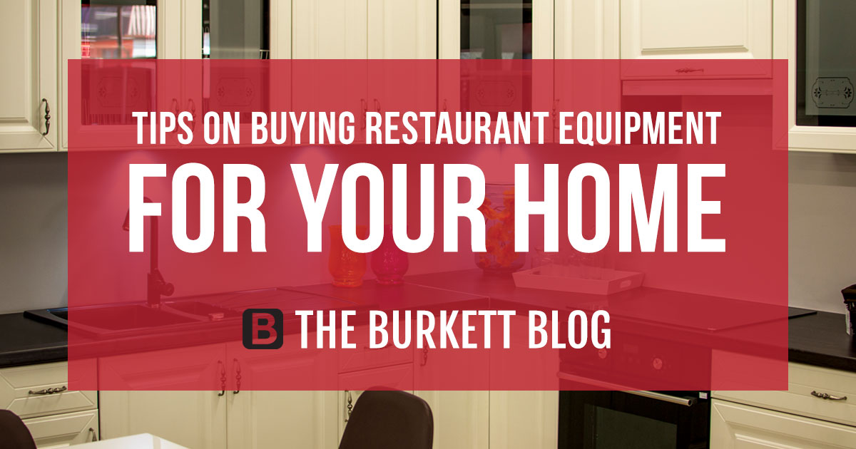 Tips for Buying Restaurant Equipment for your Home - Burkett Restaurant ...