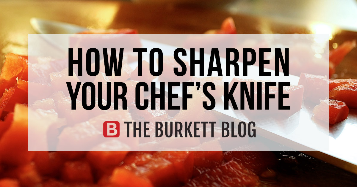 How to Sharpen Your Chef’s Knife - The Burkett Blog